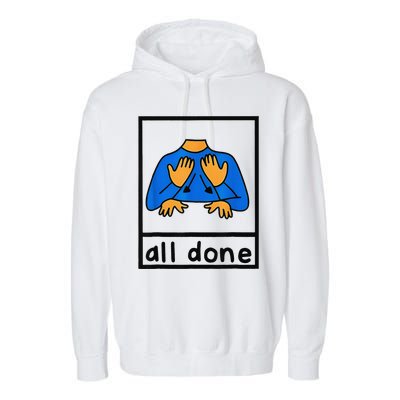 All done sign language speech pathology aac sped teacher  Garment-Dyed Fleece Hoodie