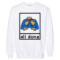 All done sign language speech pathology aac sped teacher  Garment-Dyed Sweatshirt