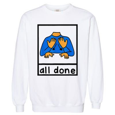 All done sign language speech pathology aac sped teacher  Garment-Dyed Sweatshirt