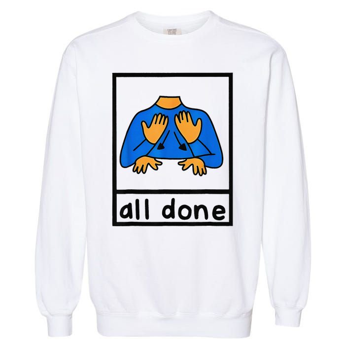 All done sign language speech pathology aac sped teacher  Garment-Dyed Sweatshirt