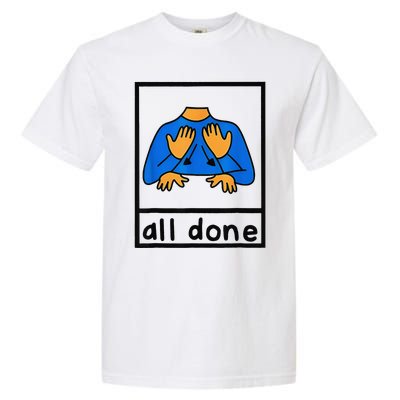 All done sign language speech pathology aac sped teacher  Garment-Dyed Heavyweight T-Shirt