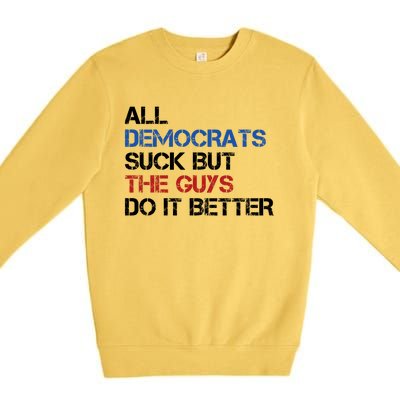 All Democrats Suck But The Guys Do It Better Premium Crewneck Sweatshirt