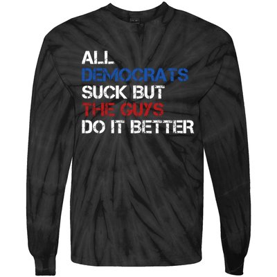 All Democrats Suck But The Guys Do It Better Tie-Dye Long Sleeve Shirt