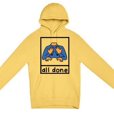 All Done Sign Language Speech Pathology Aac Sped Teacher Premium Pullover Hoodie