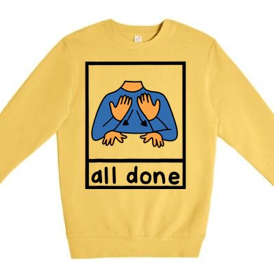 All Done Sign Language Speech Pathology Aac Sped Teacher Premium Crewneck Sweatshirt