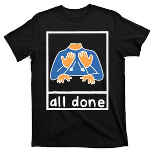 All Done Sign Language Speech Pathology Aac Sped Teacher T-Shirt