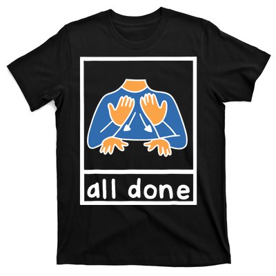 All Done Sign Language Speech Pathology Aac Sped Teacher T-Shirt