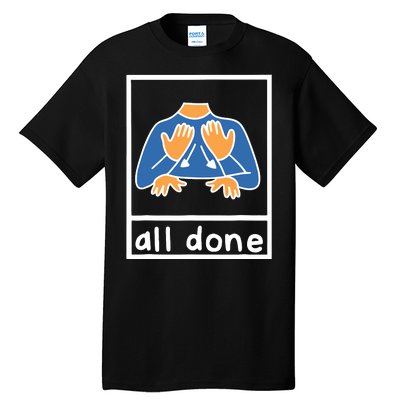 All Done Sign Language Speech Pathology Aac Sped Teacher Tall T-Shirt