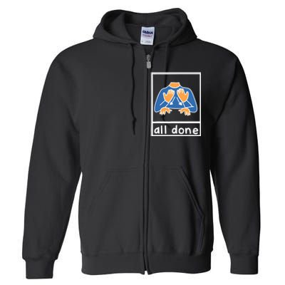 All Done Sign Language Speech Pathology Aac Sped Teacher Full Zip Hoodie