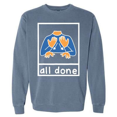 All Done Sign Language Speech Pathology Aac Sped Teacher Garment-Dyed Sweatshirt