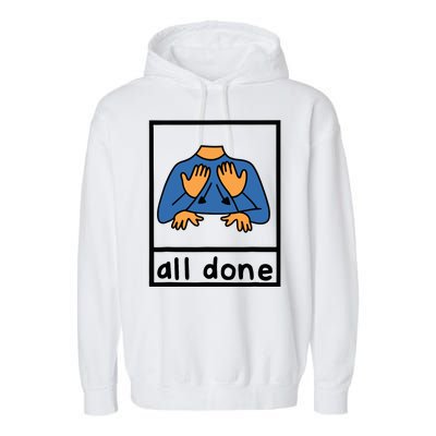 All Done Sign Language Speech Pathology Aac Sped Teacher Garment-Dyed Fleece Hoodie