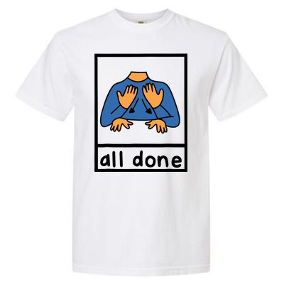 All Done Sign Language Speech Pathology Aac Sped Teacher Garment-Dyed Heavyweight T-Shirt