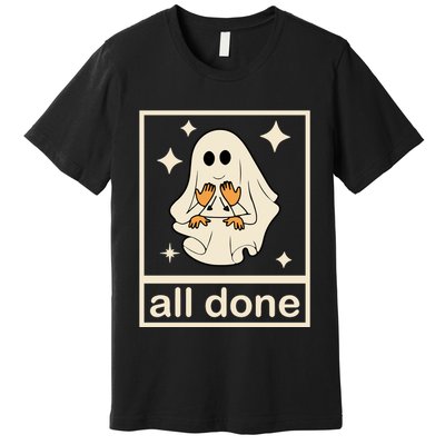 All Done Sign Language Ghost Fall Halloween Premium T-Shirt