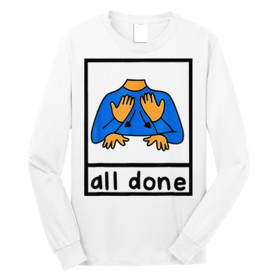 All done sign language speech pathology aac sped teacher Long Sleeve Shirt