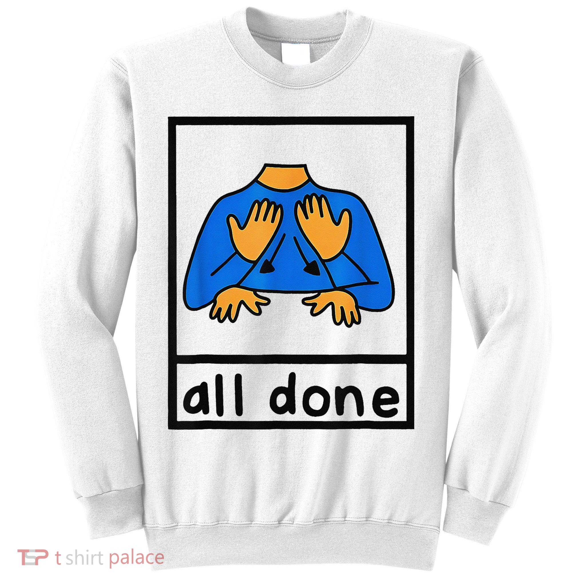 All done sign language speech pathology aac sped teacher Sweatshirt