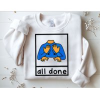 All done sign language speech pathology aac sped teacher Sweatshirt