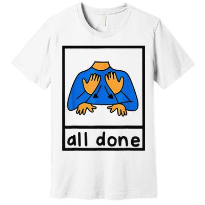 All done sign language speech pathology aac sped teacher Premium T-Shirt