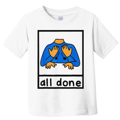 All done sign language speech pathology aac sped teacher Toddler T-Shirt