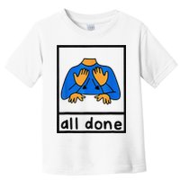 All done sign language speech pathology aac sped teacher Toddler T-Shirt