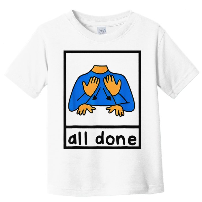 All done sign language speech pathology aac sped teacher Toddler T-Shirt