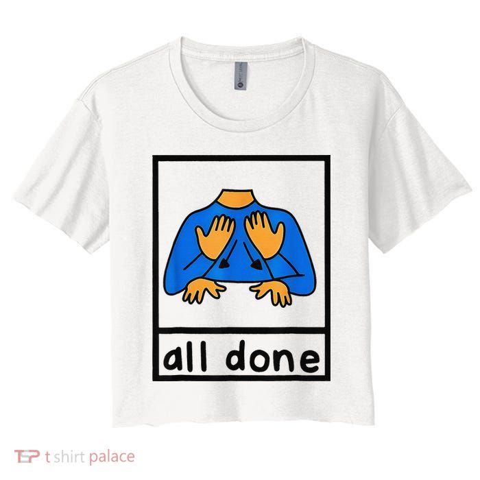 All done sign language speech pathology aac sped teacher Crop Top