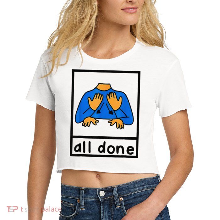 All done sign language speech pathology aac sped teacher Crop Top