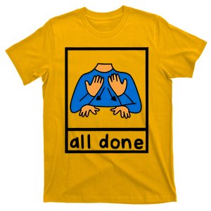 All Done Sign Language Speech Pathology Aac Sped Teacher T-Shirt