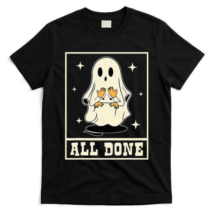 All Done Sign Language Speech Halloween Ghost Teacher Sped T-Shirt