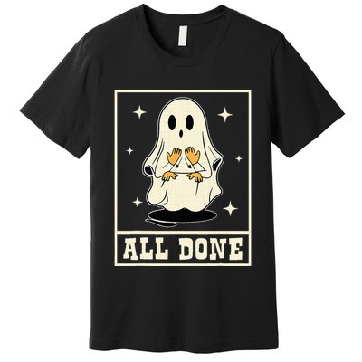 All Done Sign Language Speech Halloween Ghost Teacher Sped Premium T-Shirt