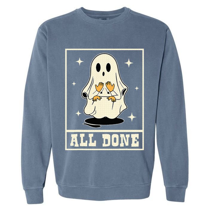 All Done Sign Language Speech Halloween Ghost Teacher Sped Garment-Dyed Sweatshirt