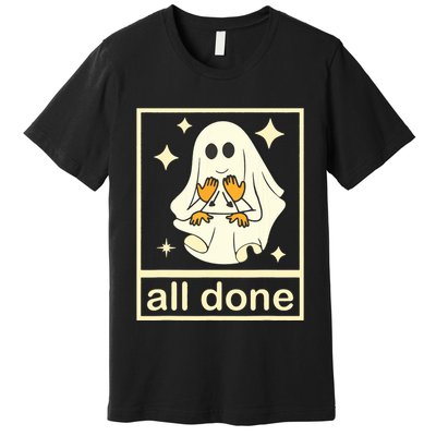 All Done Sign Language Speech Pathology Ghost Fall Halloween Premium T-Shirt