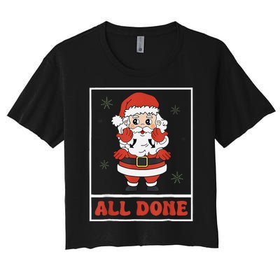 All Done Santa Christmas Sped Sign Language Speech Pathology Women's Crop Top Tee