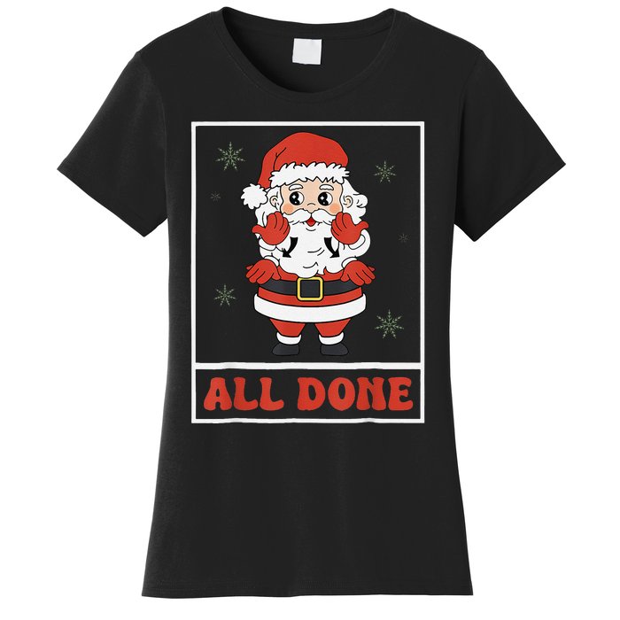 All Done Santa Christmas Sped Sign Language Speech Pathology Women's T-Shirt