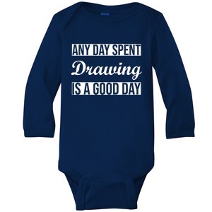 Any Day Spent Drawing Is A Good Day Drawing Day Great Gift Baby Long Sleeve Bodysuit