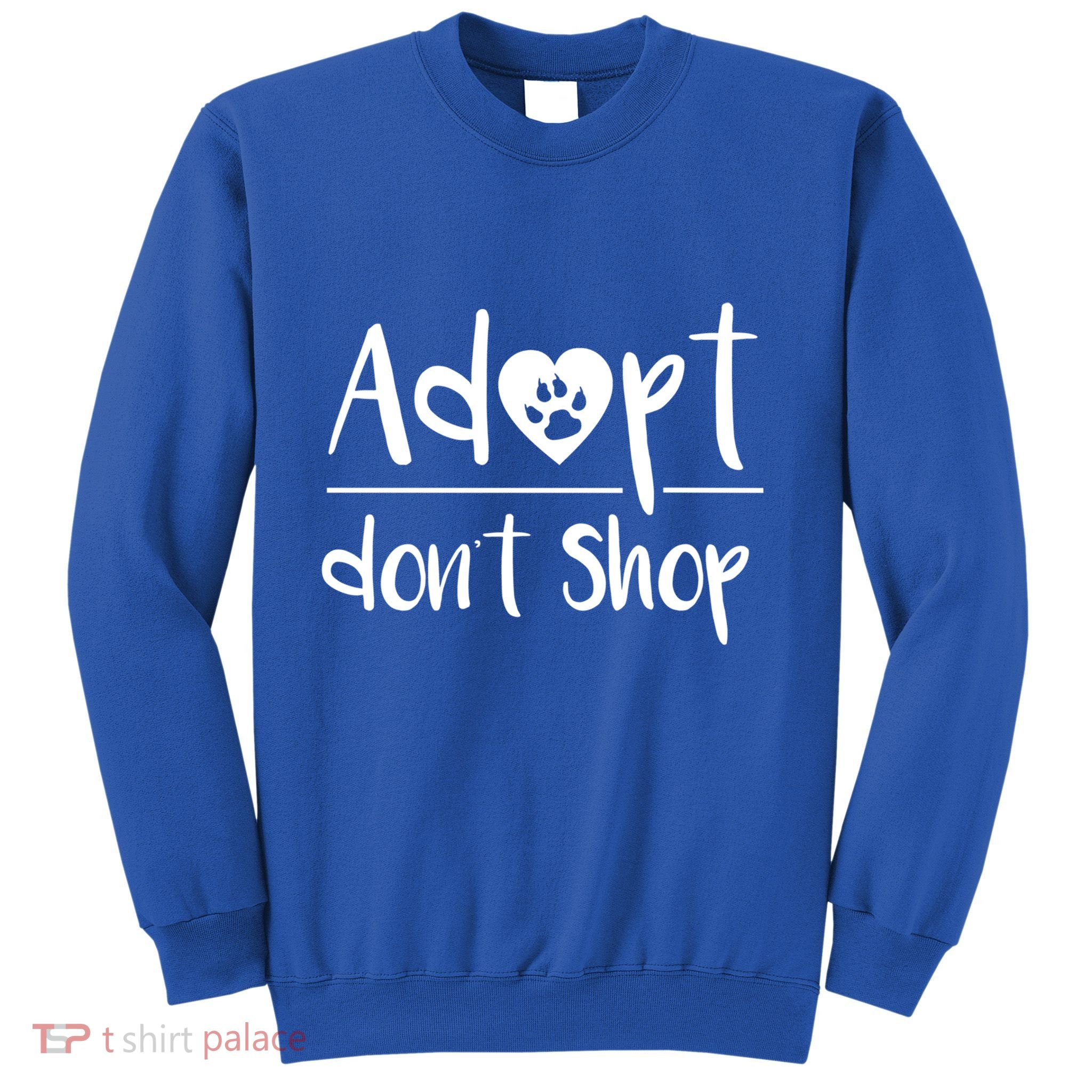 Adopt DonT Shop Animal Rescue And Foster Gift Sweatshirt