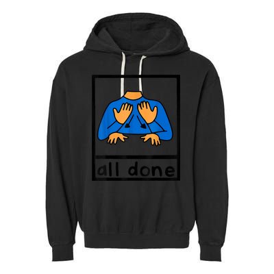 All Done Sign Language Speech Pathology AAC SPED Teacher Garment-Dyed Fleece Hoodie