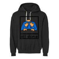 All Done Sign Language Speech Pathology AAC SPED Teacher Garment-Dyed Fleece Hoodie