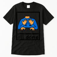 All Done Sign Language Speech Pathology AAC SPED Teacher Tall T-Shirt