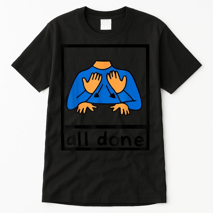 All Done Sign Language Speech Pathology AAC SPED Teacher Tall T-Shirt