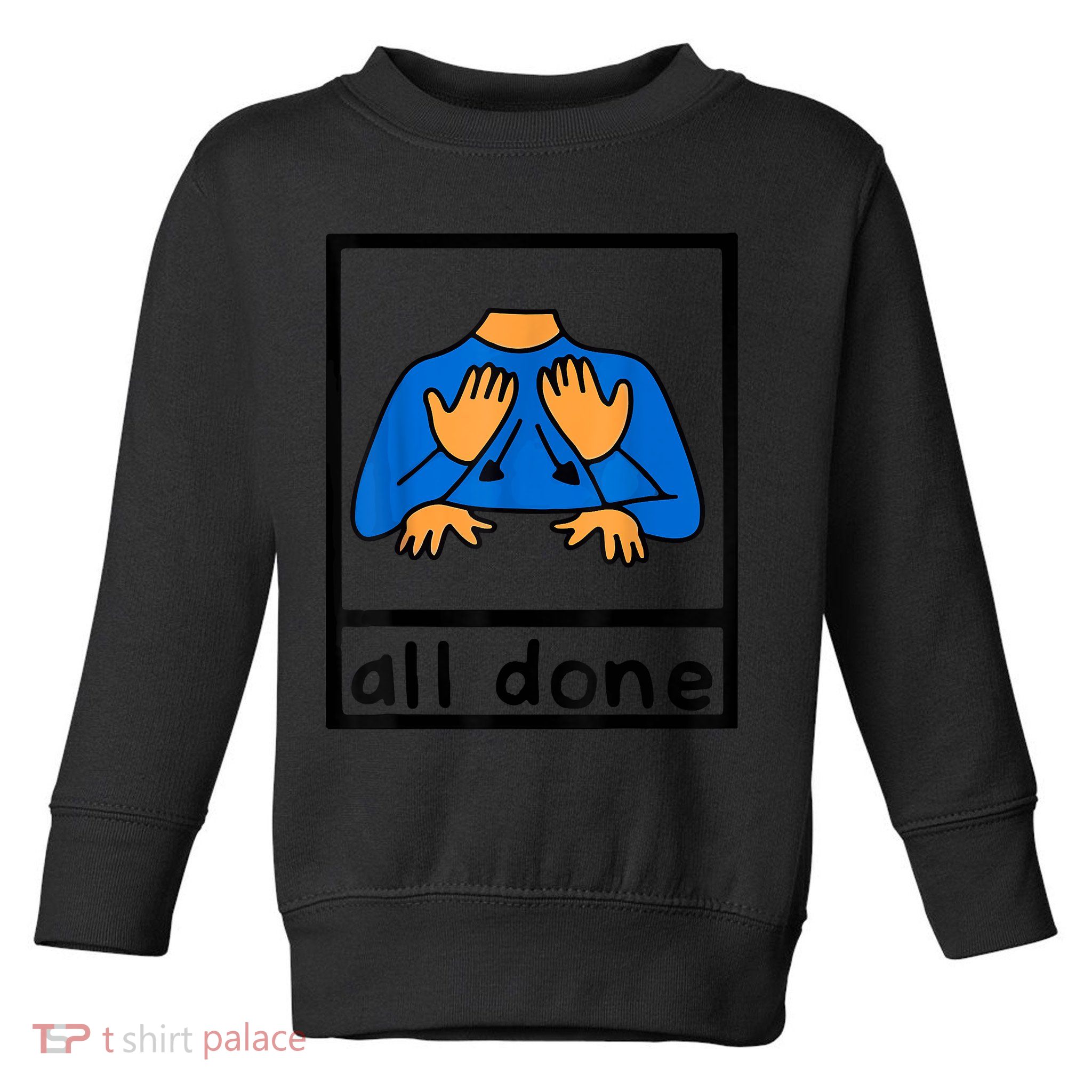 All Done Sign Language Speech Pathology AAC SPED Teacher Toddler Sweatshirt
