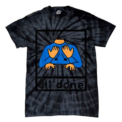 All Done Sign Language Speech Pathology AAC SPED Teacher Tie-Dye T-Shirt