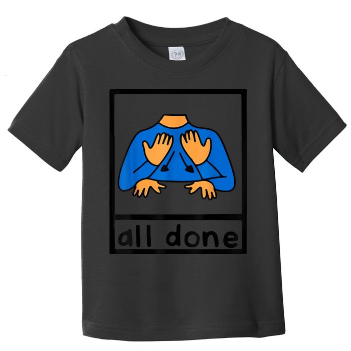 All Done Sign Language Speech Pathology AAC SPED Teacher Toddler T-Shirt