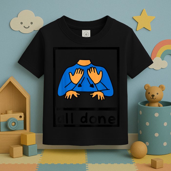 All Done Sign Language Speech Pathology AAC SPED Teacher Toddler T-Shirt