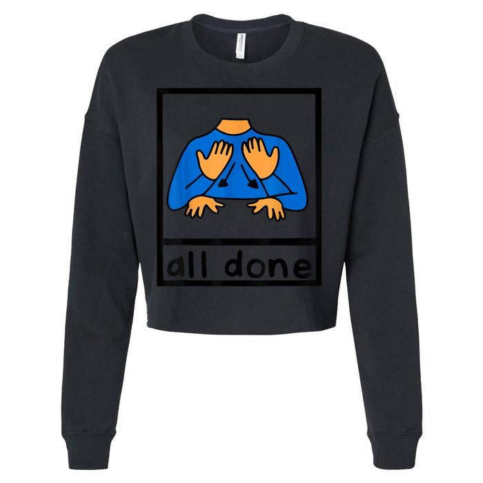 All Done Sign Language Speech Pathology AAC SPED Teacher Cropped Pullover Crew