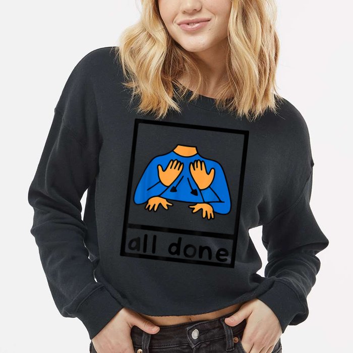 All Done Sign Language Speech Pathology AAC SPED Teacher Cropped Pullover Crew
