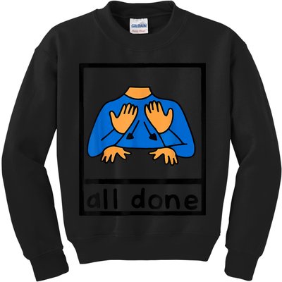 All Done Sign Language Speech Pathology AAC SPED Teacher Kids Sweatshirt