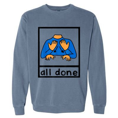 All Done Sign Language Speech Pathology AAC SPED Teacher Garment-Dyed Sweatshirt