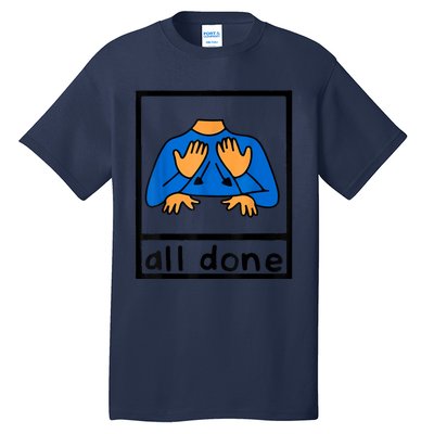 All Done Sign Language Speech Pathology AAC SPED Teacher Tall T-Shirt