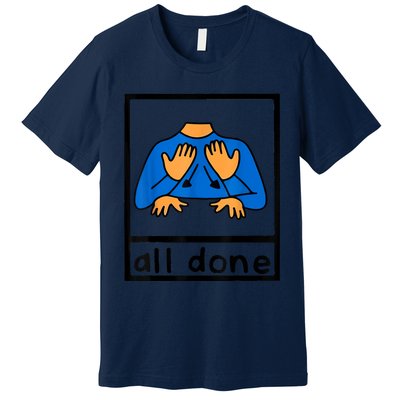 All Done Sign Language Speech Pathology AAC SPED Teacher Premium T-Shirt