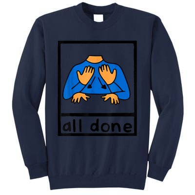 All Done Sign Language Speech Pathology AAC SPED Teacher Tall Sweatshirt